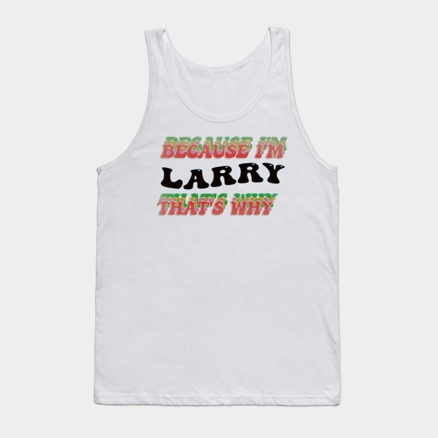 BECAUSE I AM LARRY - THAT'S WHY Tank Top by elSALMA